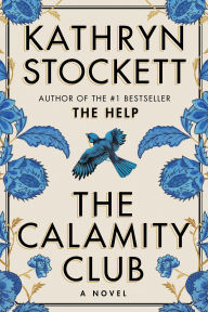 Title: The Calamity Club: A Novel, Author: Kathryn Stockett