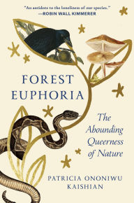 Title: Forest Euphoria: The Abounding Queerness of Nature, Author: Patricia Ononiwu Kaishian