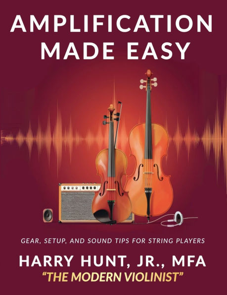 Amplification Made Easy: Gear, Setup, and Sound Tips for String Players