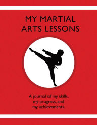 Title: My Martial Arts Lessons: A journal of my skills, my progress, and my achievements., Author: Karleen Tauszik