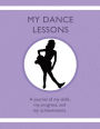 My Dance Lessons: A journal of my skills, my progress, and my achievements.