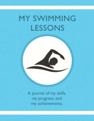 Title: My Swimming Lessons: A journal of my skills, my progress, and my achievements., Author: Karleen Tauszik