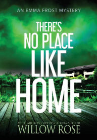 Title: There's No Place like Home, Author: Willow Rose