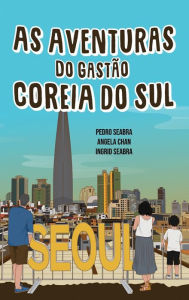 Title: As Aventuras do Gastão na Coreia do Sul, Author: Pedro Seabra