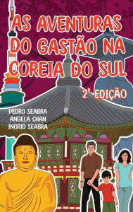 Title: As Aventuras do Gastão na Coreia do Sul 2ª Edição, Author: Ingrid Seabra