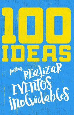 100 ideas para organizar eventos inolvidables