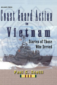 Title: Coast Guard Action in Vietnam: Stories of Those Who Served, Author: Paul C. Scotti