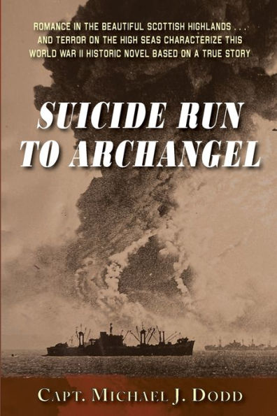 Suicide Run to Archangel: A World War II Novel Based on a True Story:
