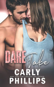 Title: Dare to Take, Author: Carly Phillips