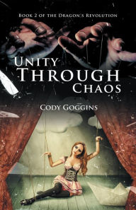 Title: Unity Through Chaos: Book 2 of the Dragon's Revolution, Author: Cody Goggins