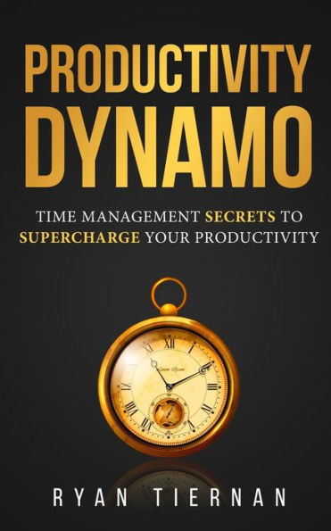 Productivity Dynamo: Time Management Secrets to Supercharge Your