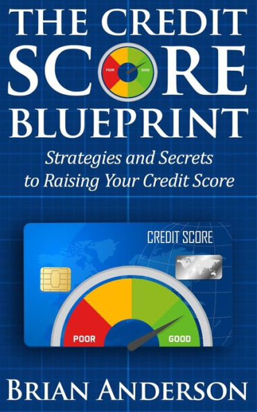 The Credit Score Blueprint: Strategies and Secrets to Raising Your Score: