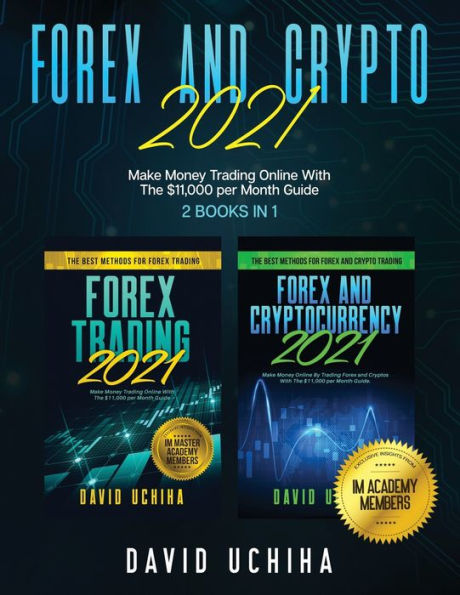 Forex And Crypto 2021: Make Money Trading Online With The $11,000 per Month Guide (2 Books 1)