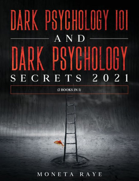 Dark Psychology 101 AND Secrets 2021: (2 Books 1)