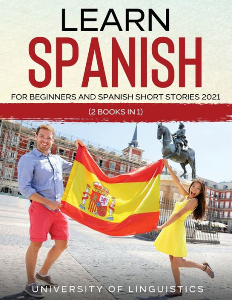 Learn Spanish For Beginners AND Short Stories 2021: (2 Books 1)