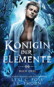 Title: Königin der Elemente: Buch Zwei, Author: J.R. Thorn