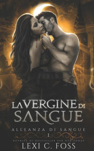 Title: La Vergine di Sangue: Un Romanzo Vampiresco Paranormale, Author: Lexi C. Foss