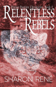 Title: Relentless Rebels, Author: Sharon René