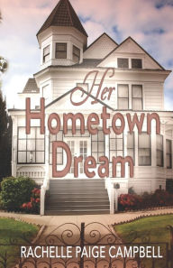 Title: Her Hometown Dream, Author: Rachelle Paige Campbell