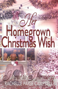 Title: Her Homegrown Christmas Wish, Author: Rachelle Paige Campbell