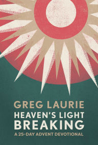 Ebook kostenlos download fr kindle Heaven's Light Breaking: A 25-Day Advent Devotional MOBI by Greg Laurie 9781954201484