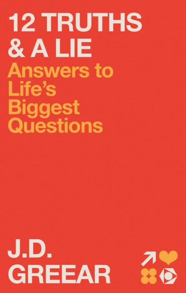 12 Truths & a Lie: Answers to Life's Biggest Questions