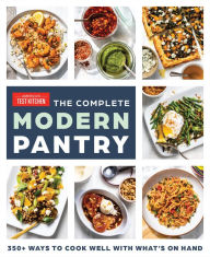 Title: The Complete Modern Pantry: 350+ Ways to Cook Well with What's on Hand, Author: America's Test Kitchen