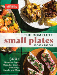 Free kindle downloads books The Complete Small Plates Cookbook: 300+ Shareable Tapas, Meze, Bar Snacks, Dumplings, Salads, and More  by America's Test Kitchen, America's Test Kitchen