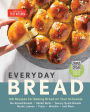 Everyday Bread: 100 Easy, Flexible Ways to Make Bread On Your Schedule