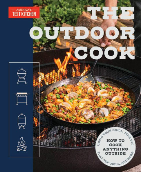 The Outdoor Cook: How to Cook Anything Outside Using Your Grill, Fire Pit, Flat-Top and More