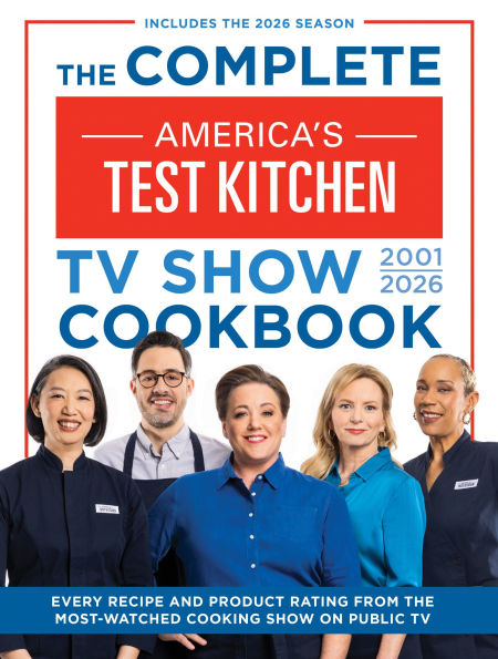 The Complete America's Test Kitchen TV Show Cookbook 2001-2026: Every recipe and Product Rating from the Most-Watched Cooking Show on Public TVIncludes the 2026 Season