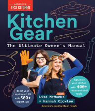 Title: Kitchen Gear: The Ultimate Owner's Manual: Boost Your Equipment IQ with 500+ Expert Tips, Optimize Your Kitchen with 400+ Recommended Tools, Author: America's Test Kitchen