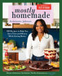 Mostly Homemade: 100 Recipes to Help You Save Time and Money While Eating Better