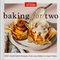 Title: Baking for Two: 200+ Small-Batch Recipes, from Lazy Bakes to Layer Cakes, Author: America's Test Kitchen