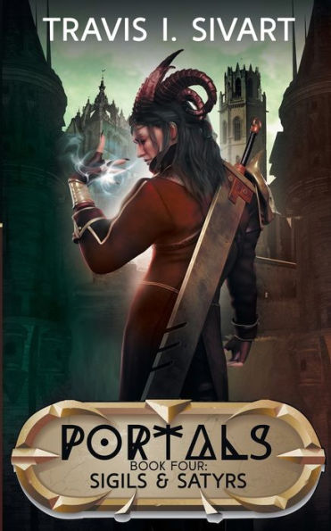 Sigils & Satyrs: A Portals Swords Sorcery Novel