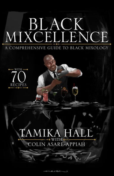 Black Mixcellence: A Comprehensive Guide to Black Mixology (Cocktail Drink Guide, Drink Recipe Book , Cocktail Book, Bartender Book)