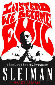 Epub books free download for ipad Instead We Became Evil: A True Story Of Survival & Perseverance by Sleiman, Dart Adams 9781954220423 FB2 DJVU (English Edition)