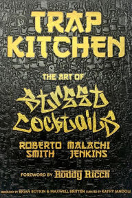 Title: Trap Kitchen: The Art of Street Cocktails: (Cocktail Crafting, Street-Style Mixology, Creative Drink Blends, Home Bartender Recipes), Author: Malachi Jenkins
