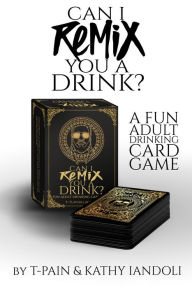 Title: Can I Remix You a Drink?: A Fun Adult Drinking Card Game, Author: T-PAIN