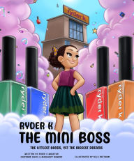 Downloading free books to amazon kindle Ryder K The Mini Boss: The Littlest Hands, Yet the Biggest Dreams English version by Cheyenne Davis, Margaret Bowdre, Ryder K Wharton, Nils Britwum 9781954220782