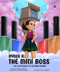 Title: Ryder K The Mini Boss: The Littlest Hands, Yet the Biggest Dreams, Author: Cheyenne Davis
