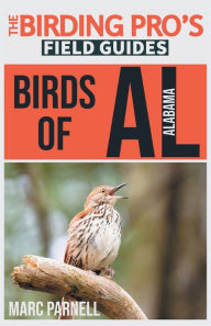 Title: Birds of Alabama (The Birding Pro's Field Guides), Author: Marc Parnell