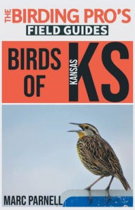 Title: Birds of Kansas (The Birding Pro's Field Guides), Author: Marc Parnell