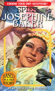 Title: Choose Your Own Adventure Spies: Josephine Baker, Author: Deborah Lerme Goodman