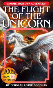 Title: The Flight of the Unicorn (Choose Your Own Adventure), Author: Deborah Lerme Goodman