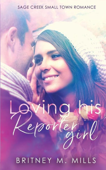 Loving His Reporter Girl: A Small Town Romance