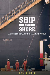 Title: Ship and Shore: An Insider Explains the Maritime World, Author: David Reid