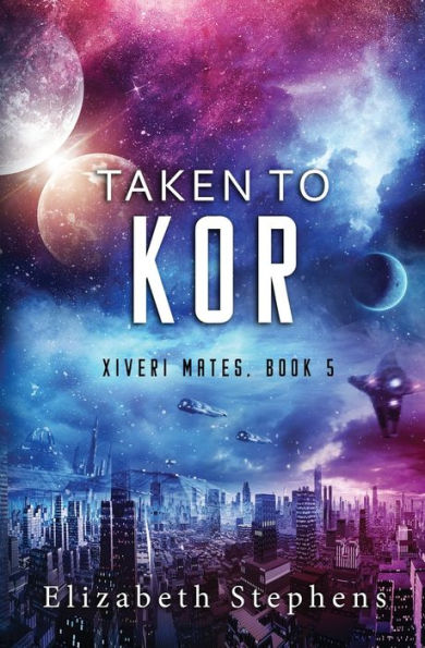 Taken to Kor: A Space Pirate Romance (Xiveri Mates Book 5)