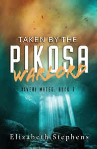 Title: Taken by the Pikosa Warlord: a Barbarian SciFi Romance (Xiveri Mates Book 7), Author: Elizabeth Stephens