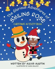 Title: The Glorious Adventures Of Smiling Rose- Christmas Activity Book, Author: Mavis Martin